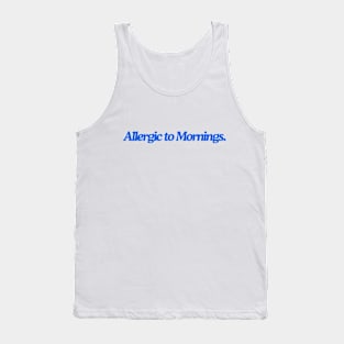 allergic to mornings Tank Top